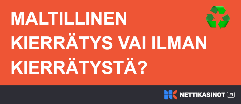 Ilmaiskierrokset ilman kierrätystä vai maltillinen kierrätys.