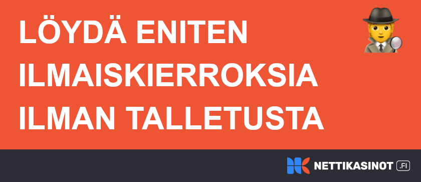 Eniten ilmaiskierroksia ilman talletusta.