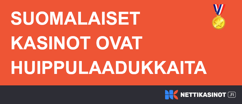 Suomalaiset kasinot laadukkaita.