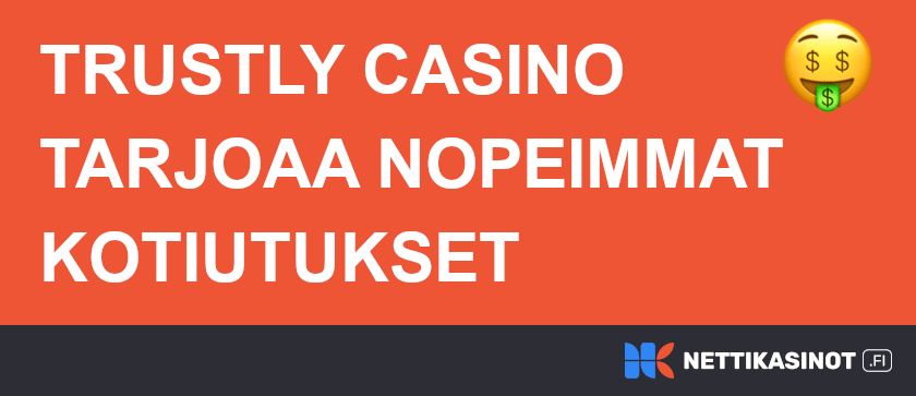 Trustlylla nopeat kotiutukset.
