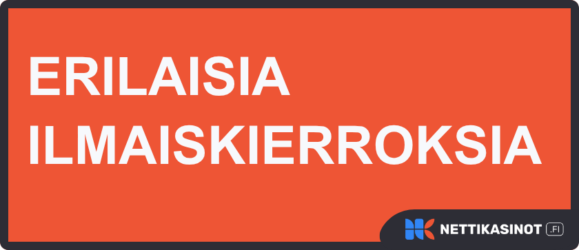 Erilaisia ilmaiskierroksia nettikasinoilla.