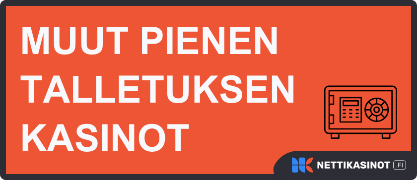 Muut pienen talletuksen kasinot hyväksyvät jopa alle 5e talletuksia.