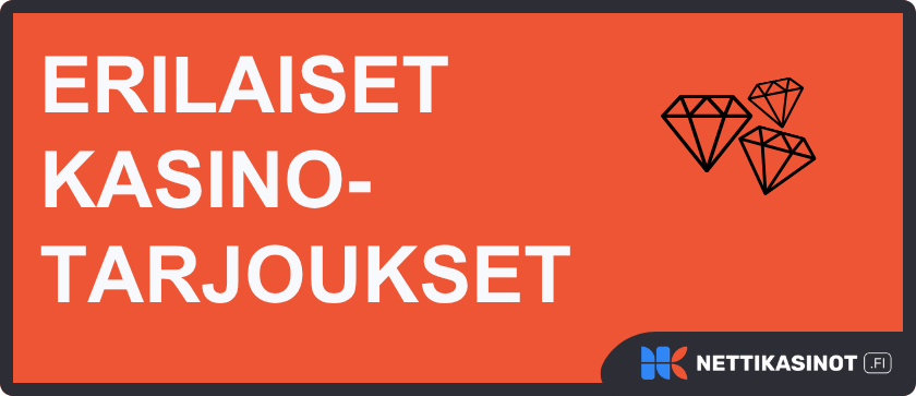 Erilaiset kasinotarjoukset nettikasinoilla.